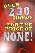 Over 230 shows for the price of None
